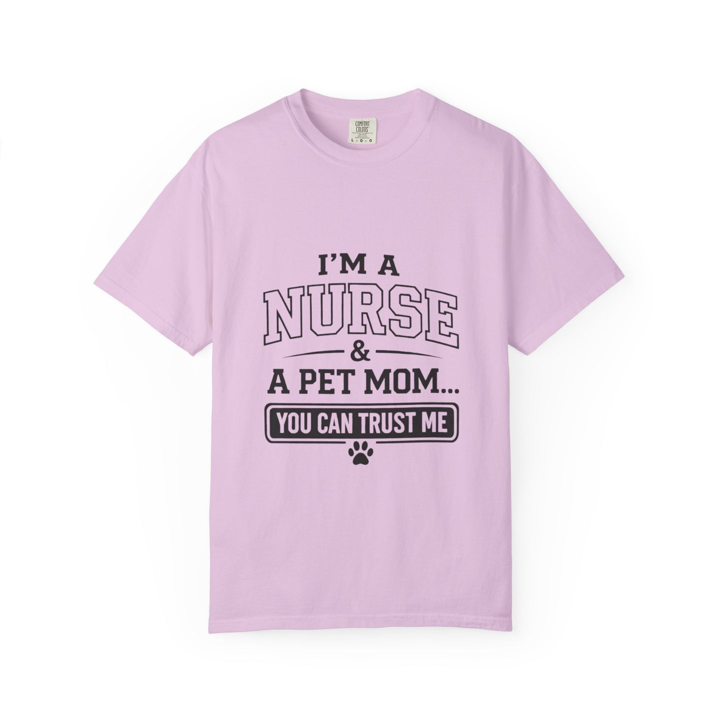 Nurse & Pet Mom T-Shirt — "I'm a Nurse & a Pet Mom... You Can Trust Me"