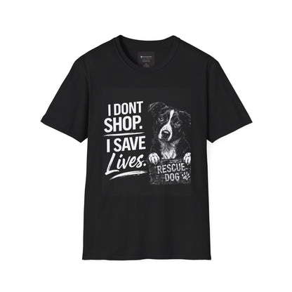 Rescue Dog T-Shirt — "I Don't Shop. I Save Lives." Adopt Don’t Shop Rescue Tee