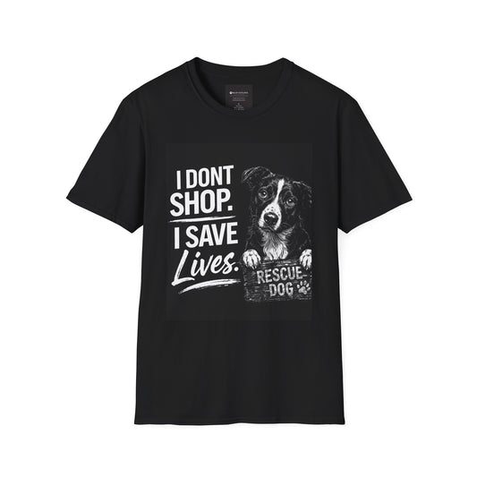 Rescue Dog T-Shirt — "I Don't Shop. I Save Lives." Adopt Don’t Shop Rescue Tee