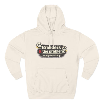 Hoodie — "Breeders R the problem. #AdoptDontShop" Animal Rescue Awareness Hoodie