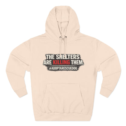 Save Shelter Dogs Hoodie – “The Shelters Are Killing Them” #AdoptRescuedDog Protest Hoodie