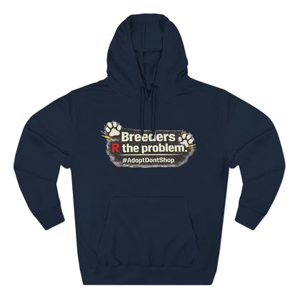 Hoodie — "Breeders R the problem. #AdoptDontShop" Animal Rescue Awareness Hoodie