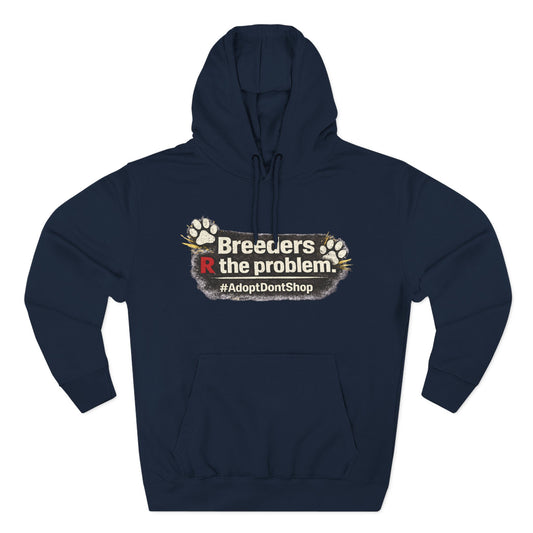 Hoodie — "Breeders R the problem. #AdoptDontShop" Animal Rescue Awareness Hoodie