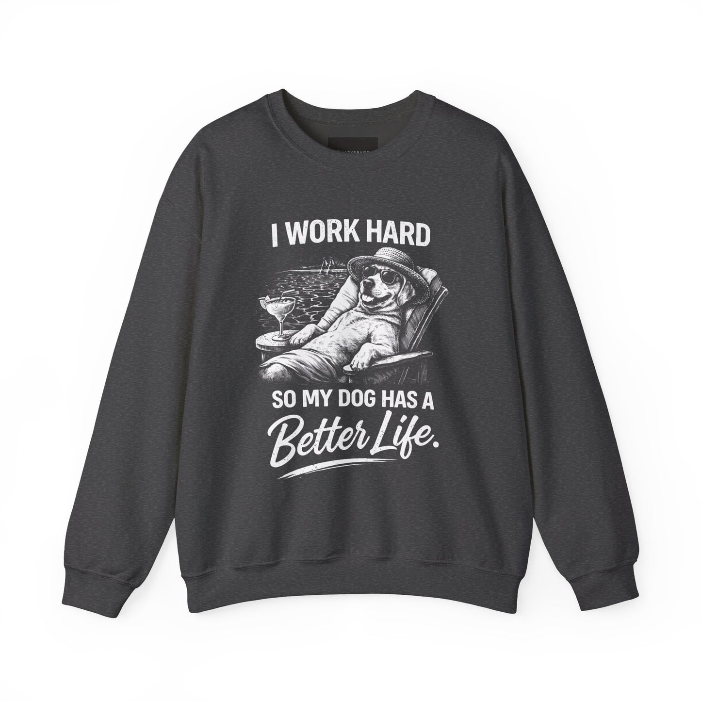 Dog Lover Sweatshirt — "I Work Hard So My Dog Has a Better Life" Cozy Crewneck