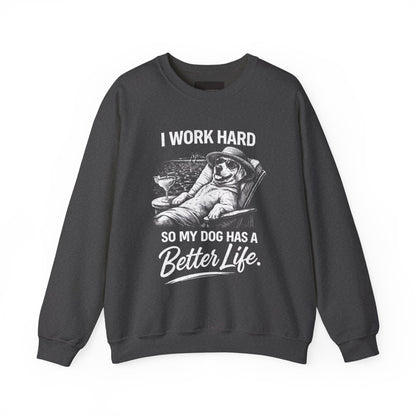 Dog Lover Sweatshirt — "I Work Hard So My Dog Has a Better Life" Cozy Crewneck