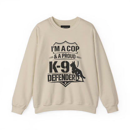 K-9 Defender Sweatshirt — "I'm a Cop & a Proud K-9 Defender" Crewneck