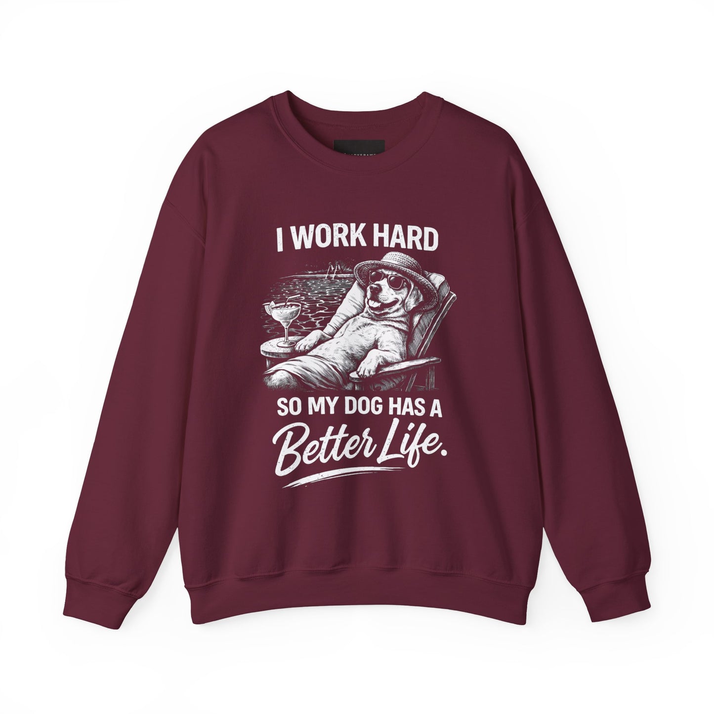 Dog Lover Sweatshirt — "I Work Hard So My Dog Has a Better Life" Cozy Crewneck