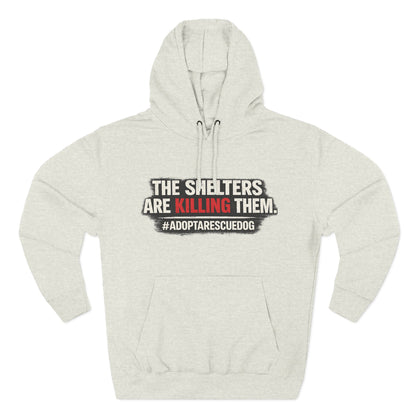 Save Shelter Dogs Hoodie – “The Shelters Are Killing Them” #AdoptRescuedDog Protest Hoodie