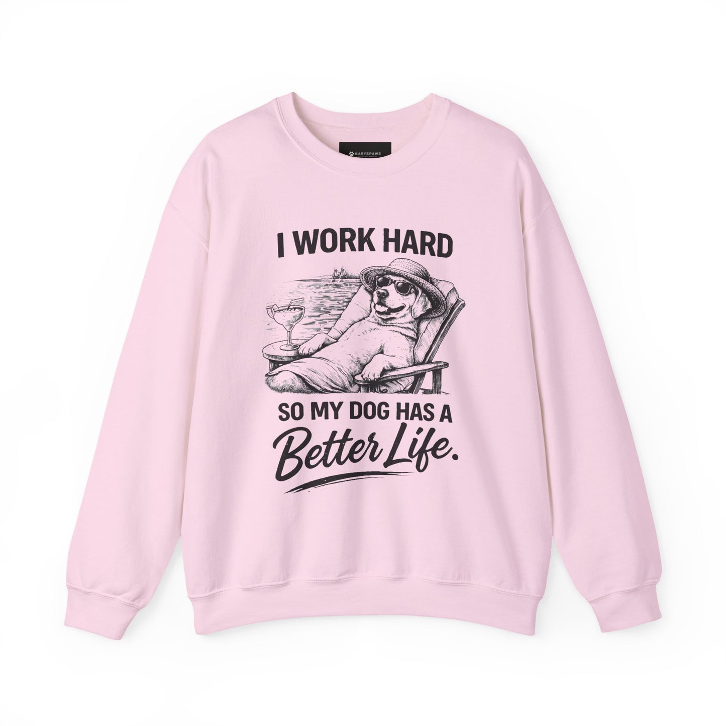 Dog Lover Sweatshirt — "I Work Hard So My Dog Has a Better Life" Cozy Crewneck