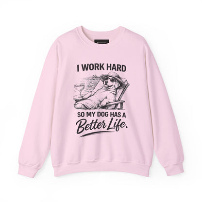 Dog Lover Sweatshirt — "I Work Hard So My Dog Has a Better Life" Cozy Crewneck