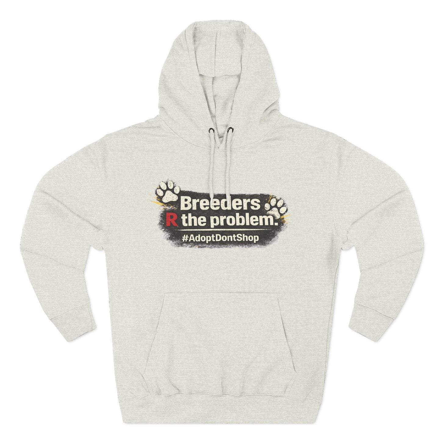 Hoodie — "Breeders R the problem. #AdoptDontShop" Animal Rescue Awareness Hoodie