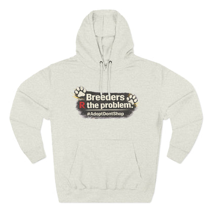 Hoodie — "Breeders R the problem. #AdoptDontShop" Animal Rescue Awareness Hoodie
