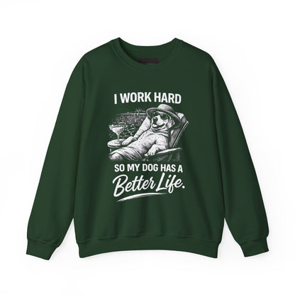 Dog Lover Sweatshirt — "I Work Hard So My Dog Has a Better Life" Cozy Crewneck