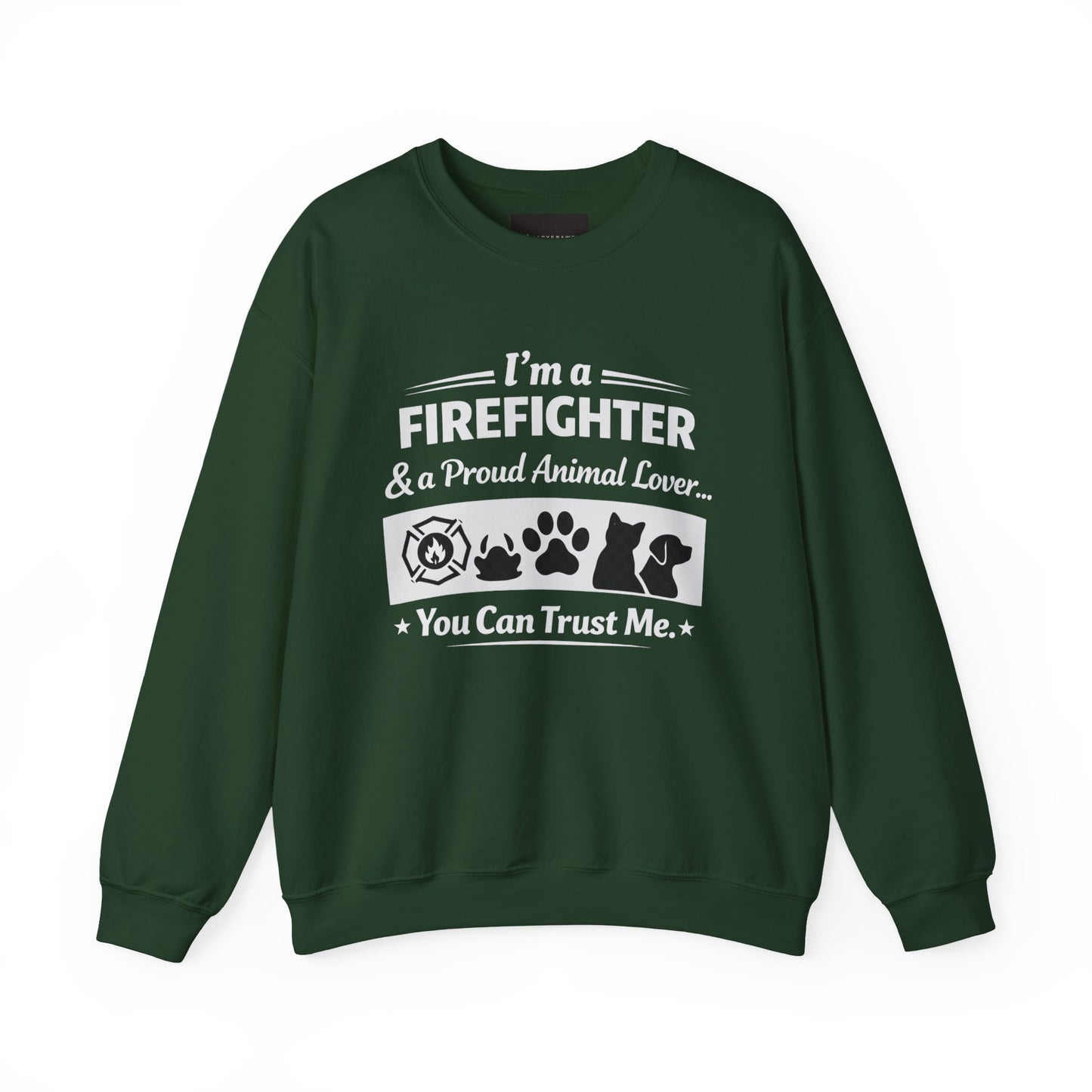 Firefighter & Proud Animal Lover Crewneck Sweatshirt — "I'm a Firefighter & a Proud Animal Lover, You Can Trust Me"