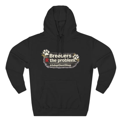 Hoodie — "Breeders R the problem. #AdoptDontShop" Animal Rescue Awareness Hoodie