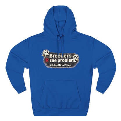 Hoodie — "Breeders R the problem. #AdoptDontShop" Animal Rescue Awareness Hoodie