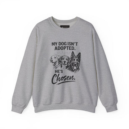 Crewneck Sweatshirt — "My Dog Isn't Adopted. He's Chosen." Rescue Pet Lover Pullover