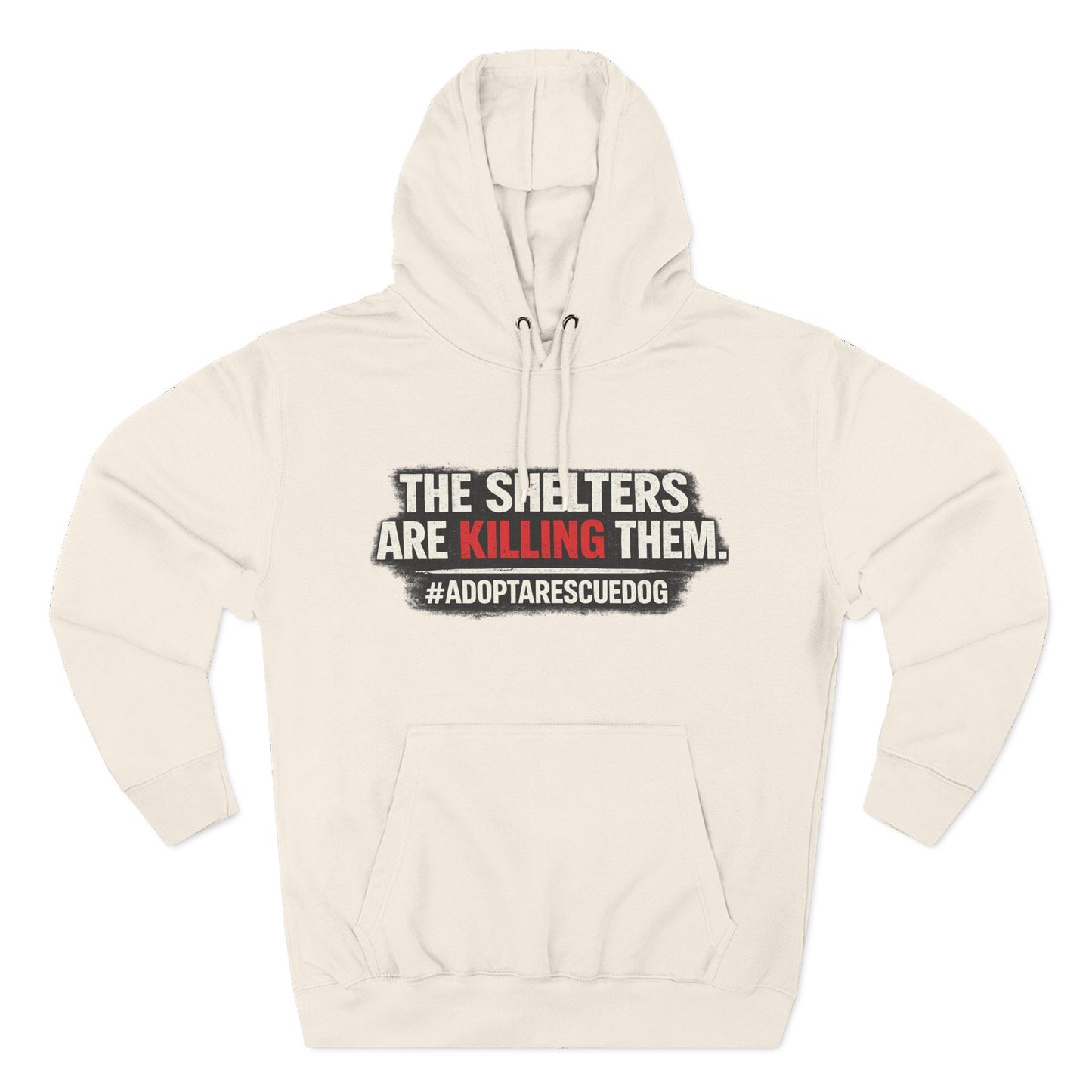 Save Shelter Dogs Hoodie – “The Shelters Are Killing Them” #AdoptRescuedDog Protest Hoodie