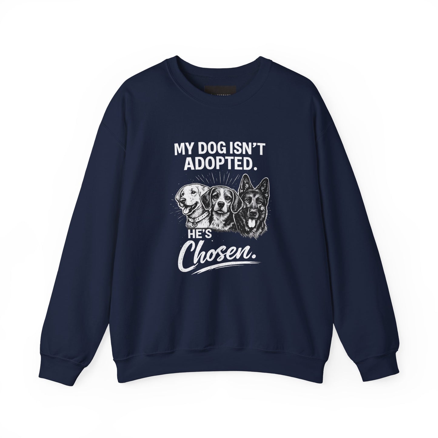 Crewneck Sweatshirt — "My Dog Isn't Adopted. He's Chosen." Rescue Pet Lover Pullover