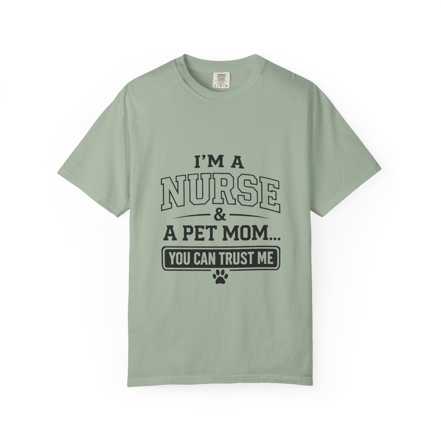 Nurse & Pet Mom T-Shirt — "I'm a Nurse & a Pet Mom... You Can Trust Me"