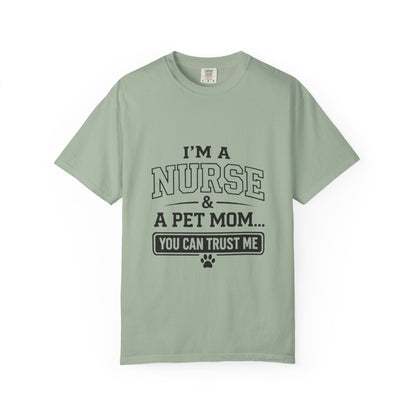 Nurse & Pet Mom T-Shirt — "I'm a Nurse & a Pet Mom... You Can Trust Me"