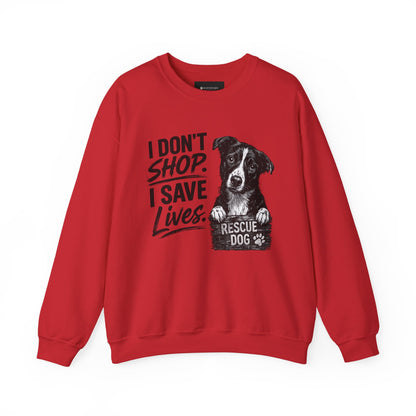 Rescue Dog Sweatshirt - "I Don't Shop. I Save Lives." Animal Rescue Crewneck