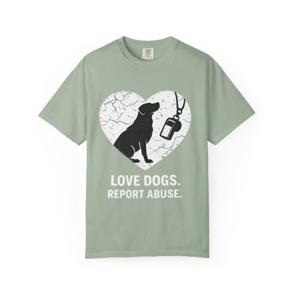 Unisex Garment-Dyed - Love Dogs Report Abuse T-shirt