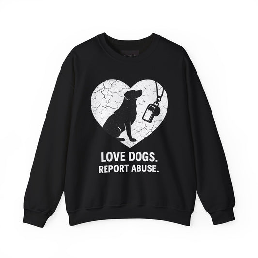 Dog Rescue Charity Sweatshirt — “Love Dogs. Report Abuse.” Awareness Crewneck