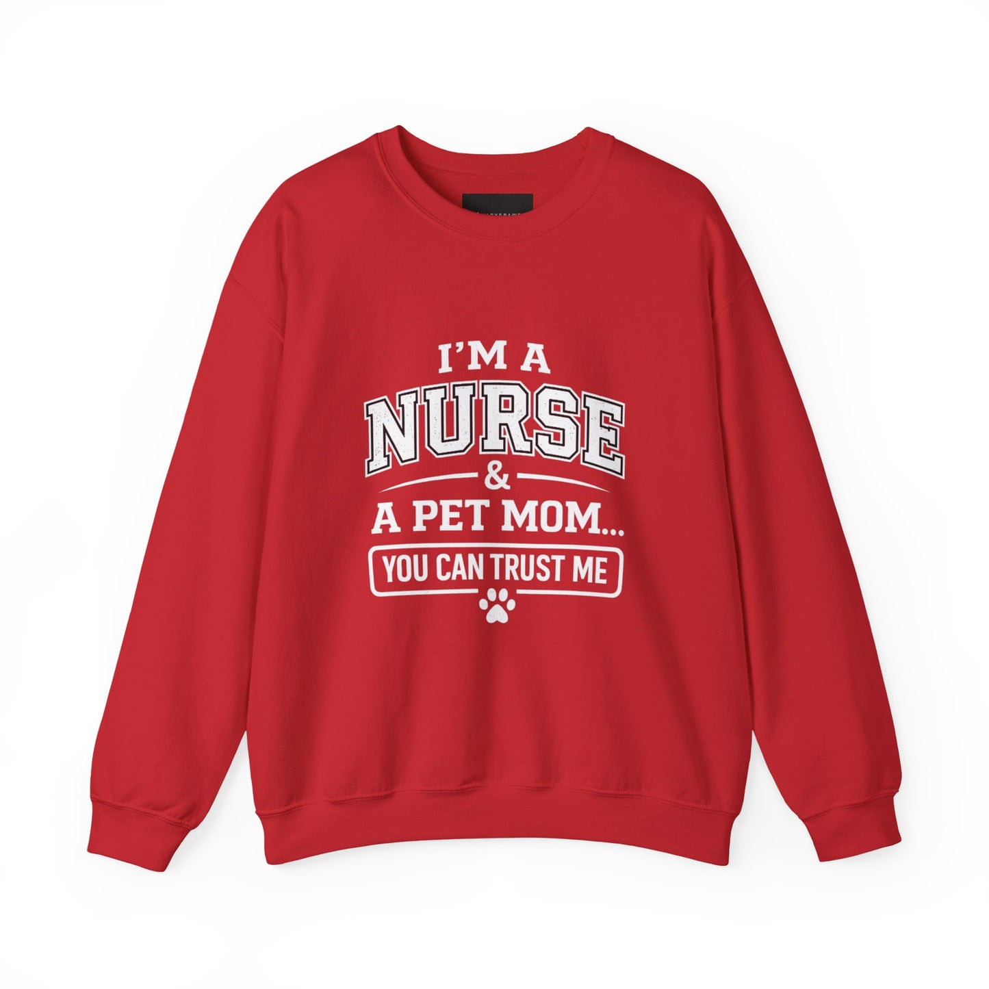 Nurse & Pet Mom Crewneck Sweatshirt — "I'm a Nurse & a Pet Mom... You Can Trust Me"