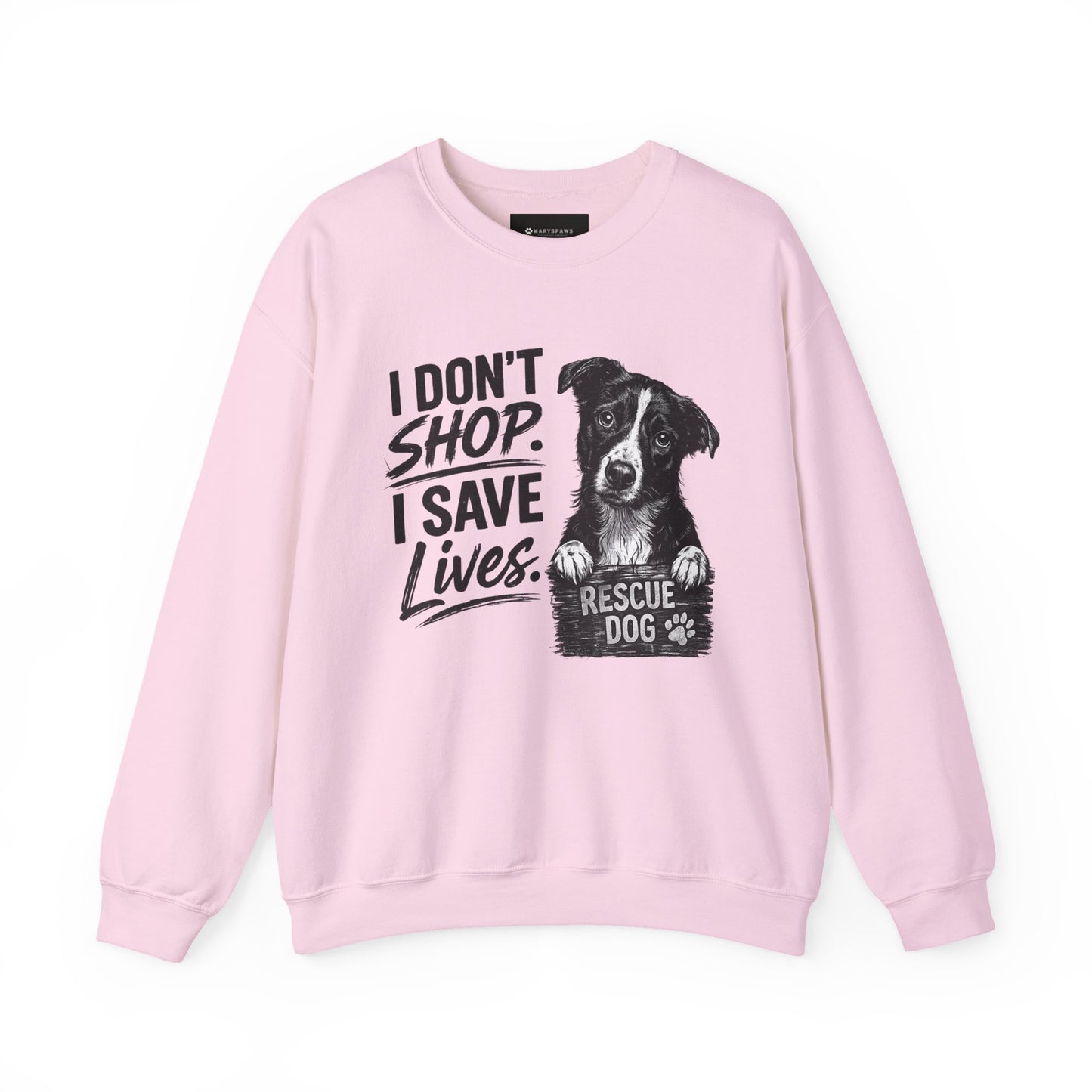 Rescue Dog Sweatshirt - "I Don't Shop. I Save Lives." Animal Rescue Crewneck