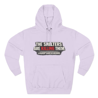 Save Shelter Dogs Hoodie – “The Shelters Are Killing Them” #AdoptRescuedDog Protest Hoodie