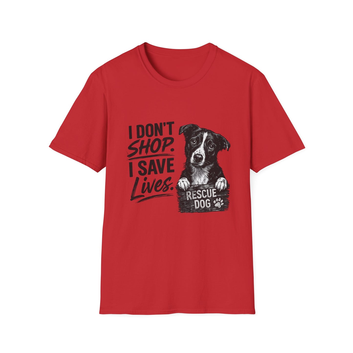 Rescue Dog T-Shirt — "I Don't Shop. I Save Lives." Adopt Don’t Shop Rescue Tee