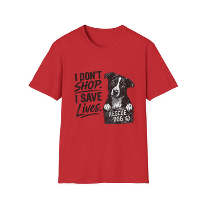 Rescue Dog T-Shirt — "I Don't Shop. I Save Lives." Adopt Don’t Shop Rescue Tee