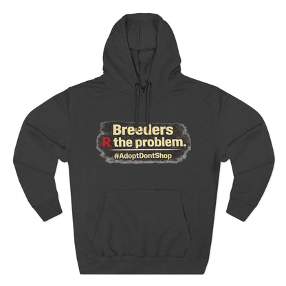 Hoodie — "Breeders R the problem. #AdoptDontShop" Animal Rescue Awareness Hoodie