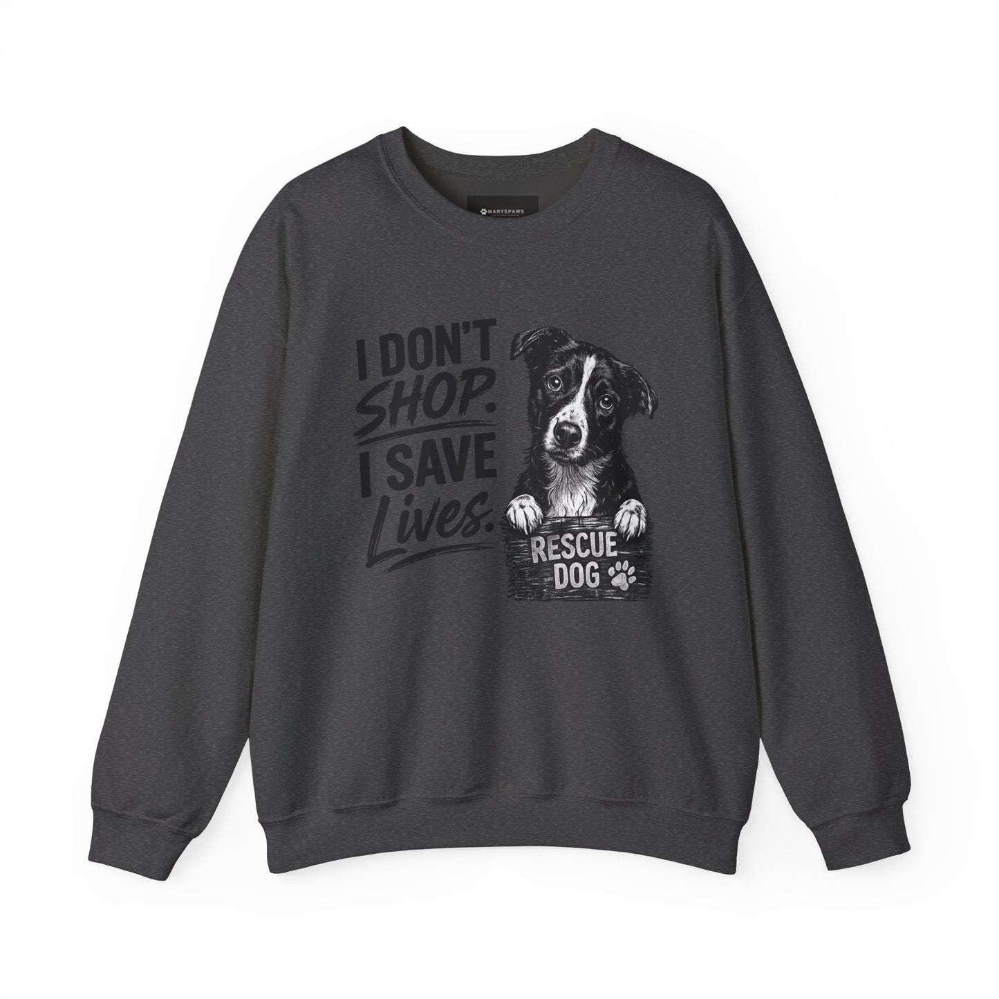 Rescue Dog Sweatshirt - "I Don't Shop. I Save Lives." Animal Rescue Crewneck