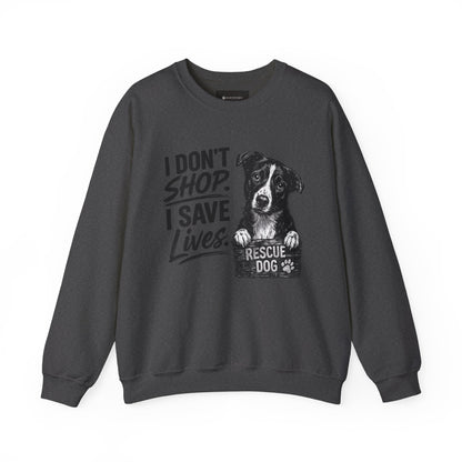 Rescue Dog Sweatshirt - "I Don't Shop. I Save Lives." Animal Rescue Crewneck