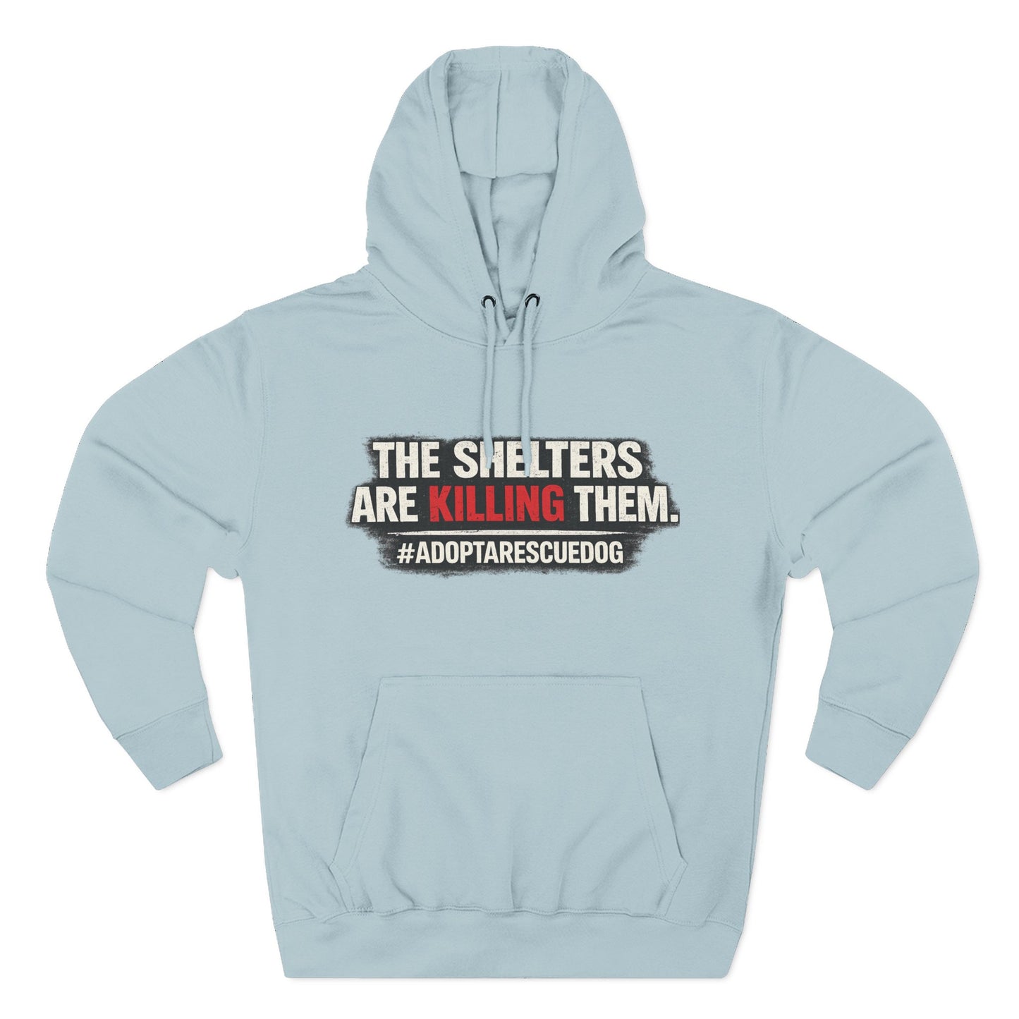 Save Shelter Dogs Hoodie – “The Shelters Are Killing Them” #AdoptRescuedDog Protest Hoodie