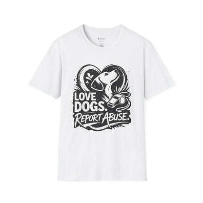 Love Dogs Report Abuse T-Shirt — Dog Rescue Awareness Tee