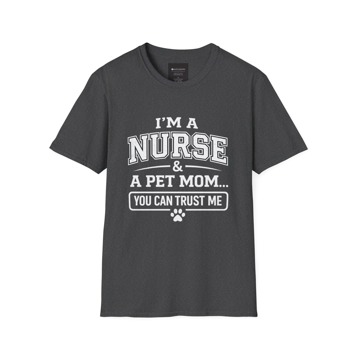 Nurse & Pet Mom T-Shirt — "I'm a Nurse & a Pet Mom... You Can Trust Me"