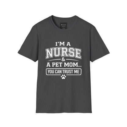 Nurse & Pet Mom T-Shirt — "I'm a Nurse & a Pet Mom... You Can Trust Me"