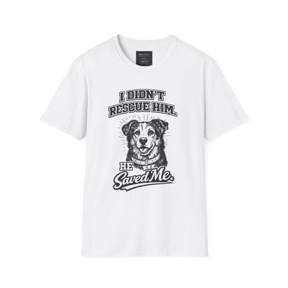Rescue Dog T-Shirt — "I Didn't Rescue Him, He Saved Me" Illustration