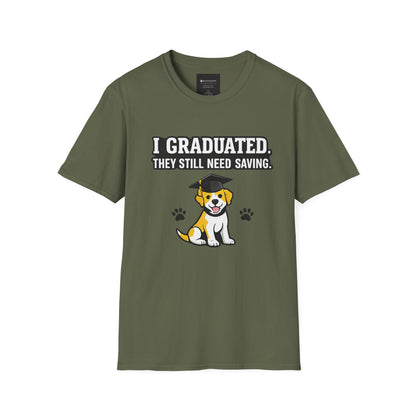 Graduation Puppy T-Shirt — "I Graduated, They Still Need Saving" Cute Dog Grad Tee