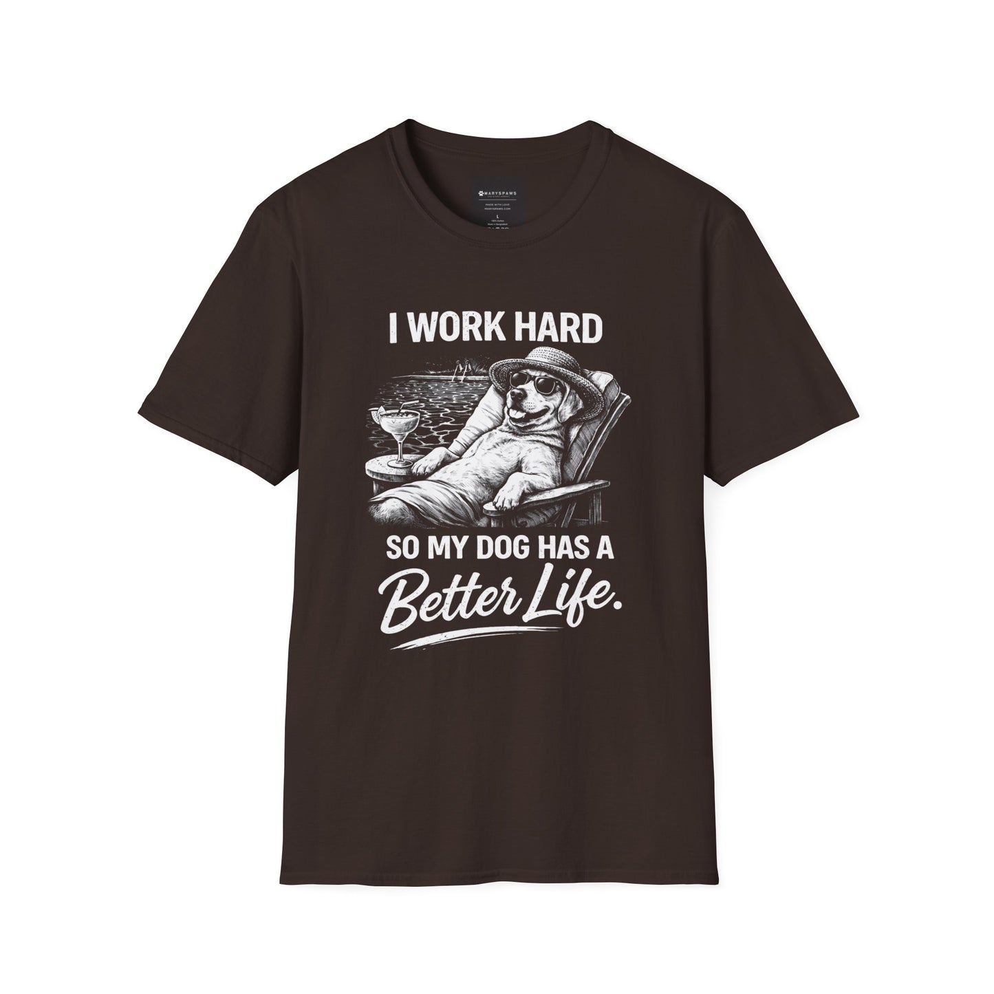 I Work Hard So My Dog Has a Better Life T-Shirt