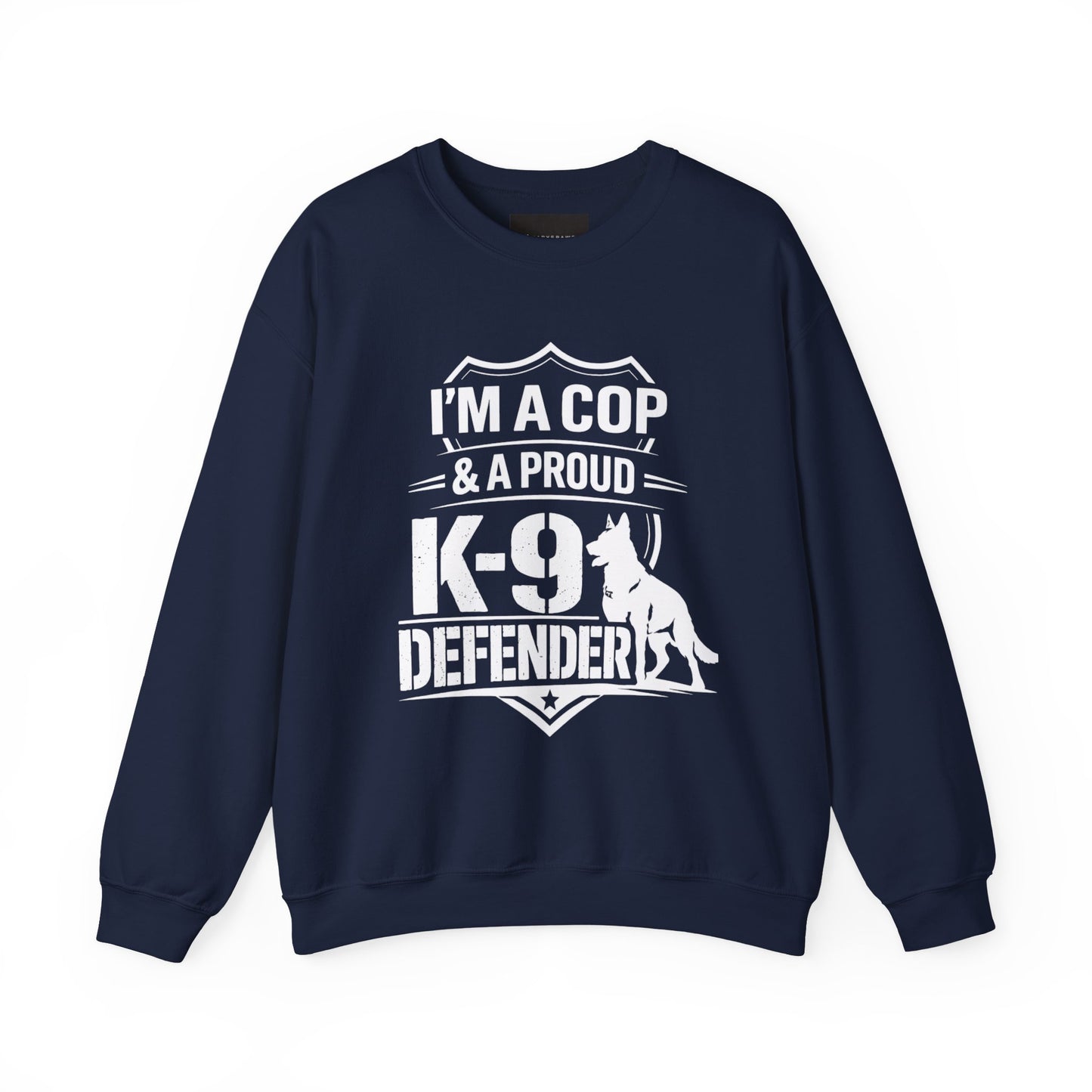 K-9 Defender Sweatshirt — "I'm a Cop & a Proud K-9 Defender" Crewneck