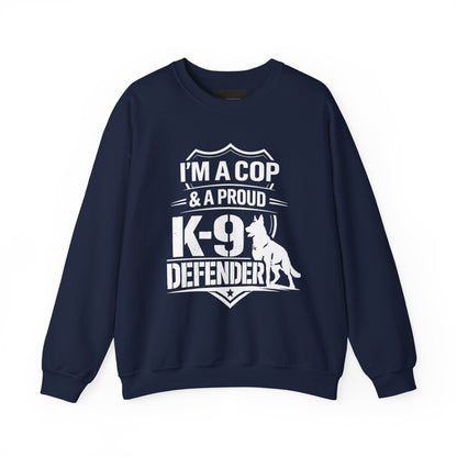 K-9 Defender Sweatshirt — "I'm a Cop & a Proud K-9 Defender" Crewneck