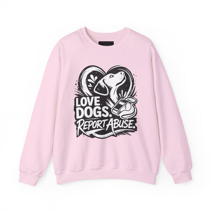 Dog Lover Sweatshirt - "Love Dogs. Report Abuse." Rescue Advocacy Crewneck
