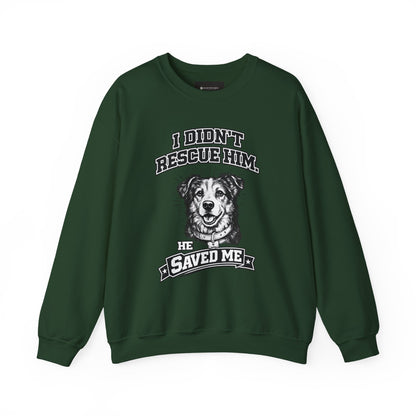 Dog Rescue Sweatshirt - "I Didn't Rescue Him, He Saved Me" Crewneck