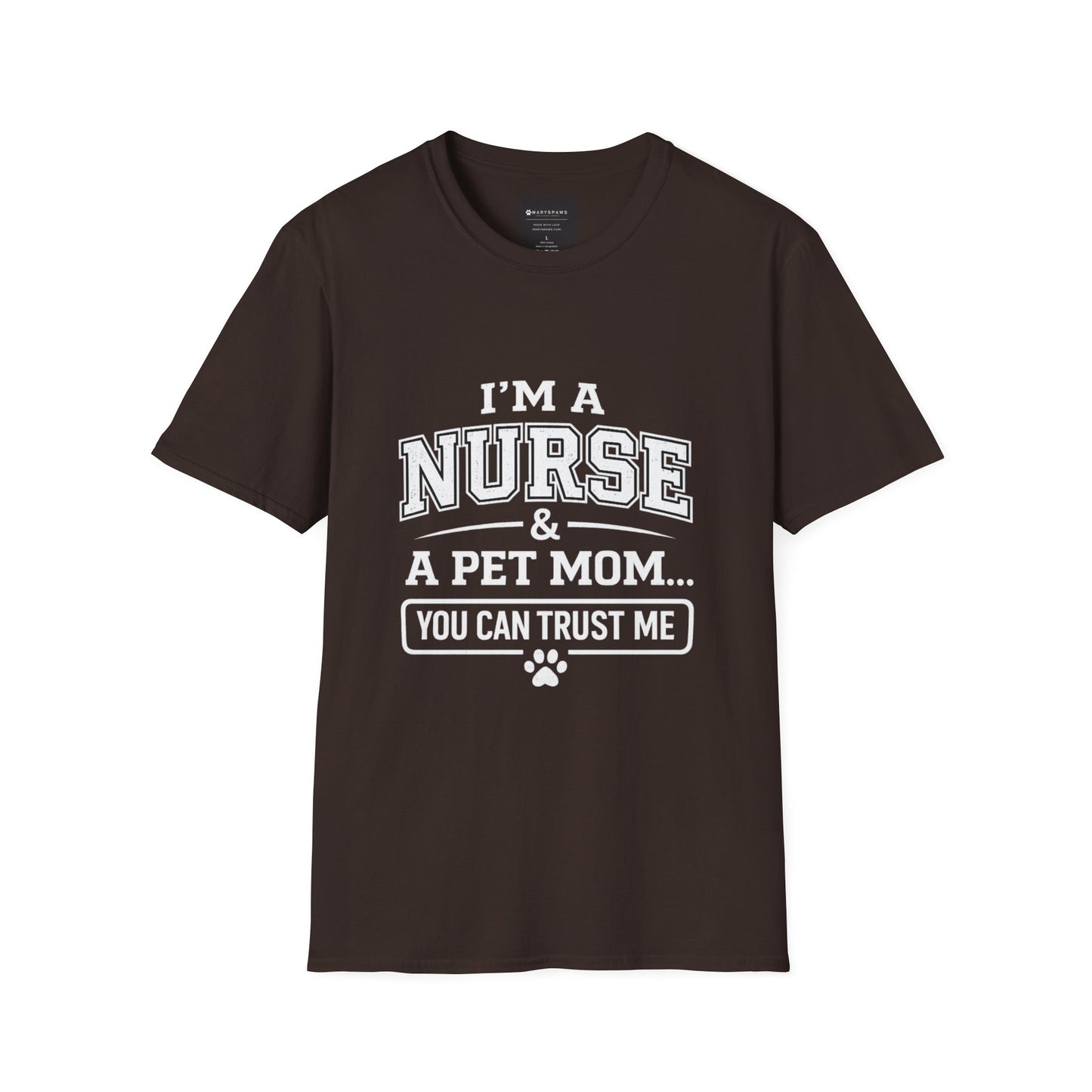 Nurse & Pet Mom T-Shirt — "I'm a Nurse & a Pet Mom... You Can Trust Me"