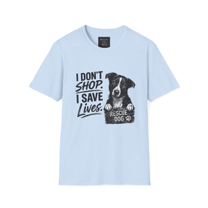 Rescue Dog T-Shirt — "I Don't Shop. I Save Lives." Adopt Don’t Shop Rescue Tee