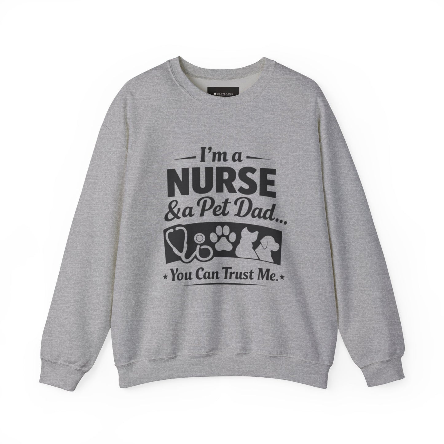 Nurse & Pet Dad Crewneck Sweatshirt — "I’m a Nurse & Pet Dad, You Can Trust Me" Comfort Pullover
